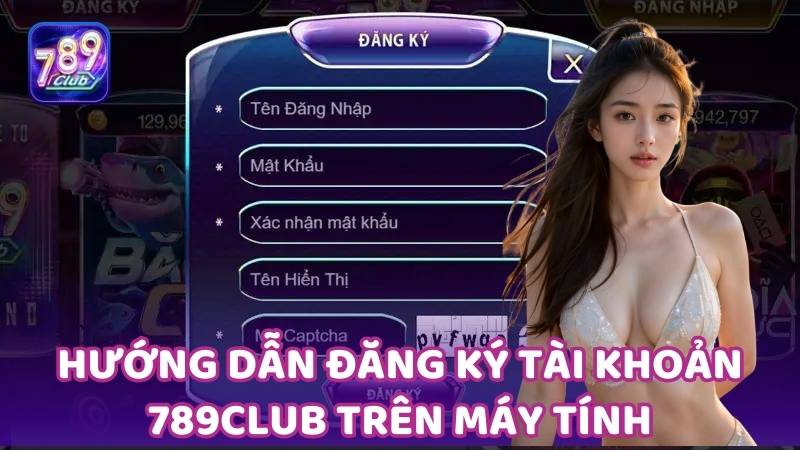 huong-dan-dang-ky-tai-khoan-789club-tren-may-tinh