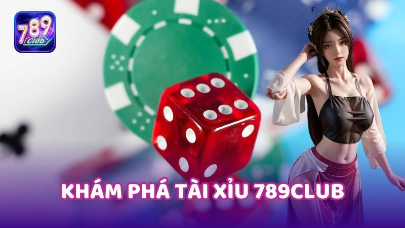 Khám phá tài xỉu 789club: Trò chơi đơn giản, thú vị và đầy kịch tính