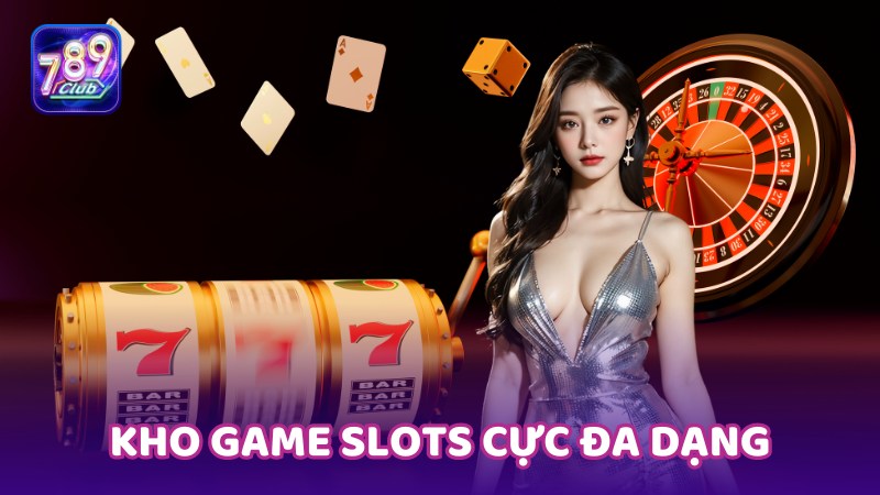 Kho game slots cực đa dạng